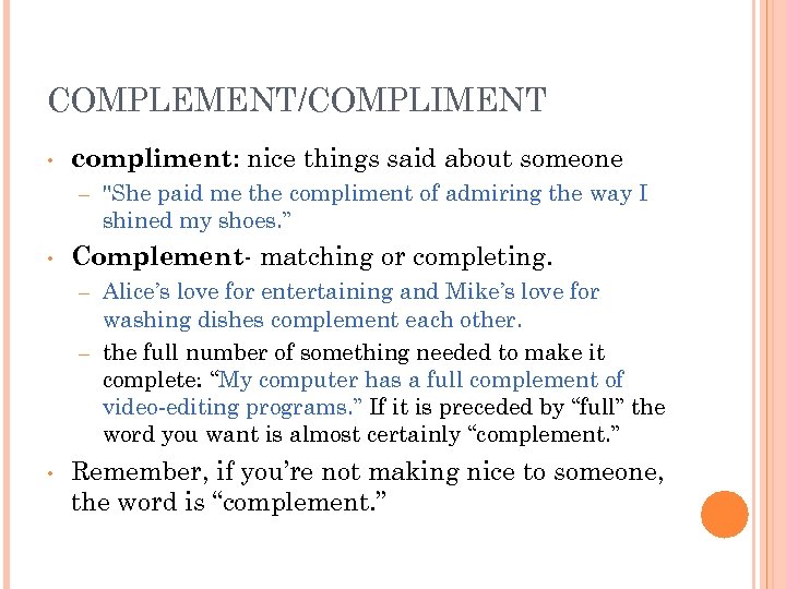 COMPLEMENT/COMPLIMENT • compliment: nice things said about someone – • 