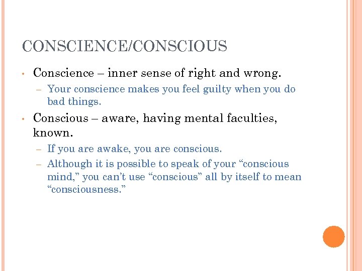 CONSCIENCE/CONSCIOUS • Conscience – inner sense of right and wrong. – • Your conscience