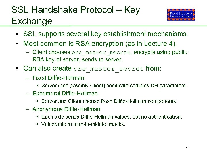 SSL Handshake Protocol – Key Exchange • SSL supports several key establishment mechanisms. •