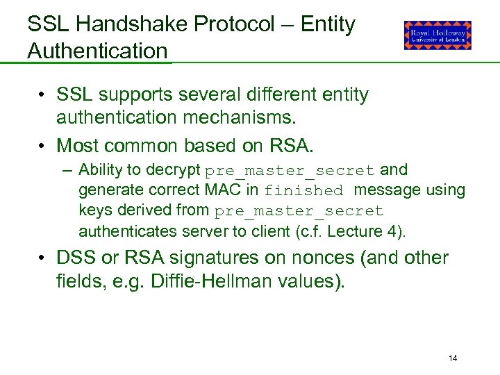 SSL Handshake Protocol – Entity Authentication • SSL supports several different entity authentication mechanisms.