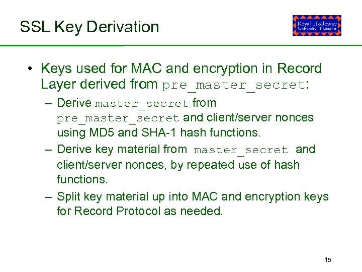 SSL Key Derivation • Keys used for MAC and encryption in Record Layer derived