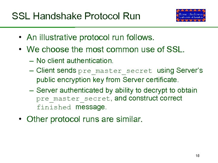 SSL Handshake Protocol Run • An illustrative protocol run follows. • We choose the