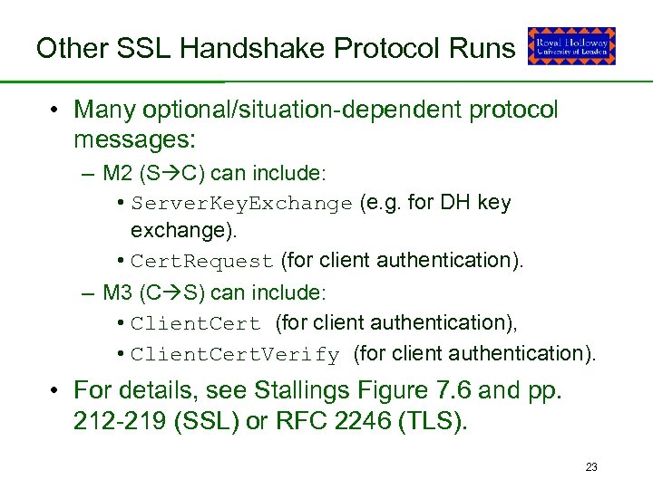 Other SSL Handshake Protocol Runs • Many optional/situation-dependent protocol messages: – M 2 (S