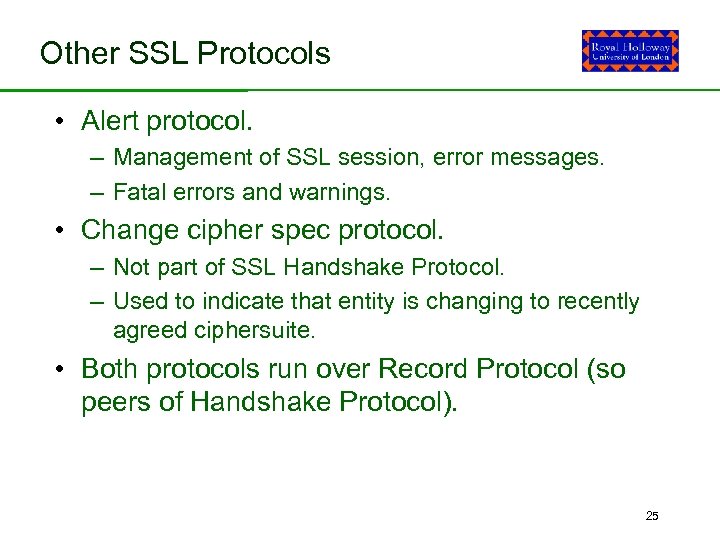 Other SSL Protocols • Alert protocol. – Management of SSL session, error messages. –