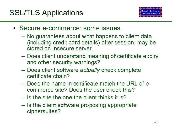 SSL/TLS Applications • Secure e-commerce: some issues. – No guarantees about what happens to