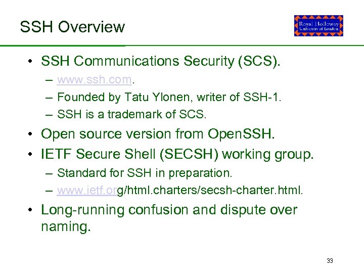 SSH Overview • SSH Communications Security (SCS). – www. ssh. com. – Founded by