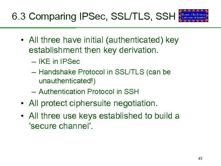 6. 3 Comparing IPSec, SSL/TLS, SSH • All three have initial (authenticated) key establishment