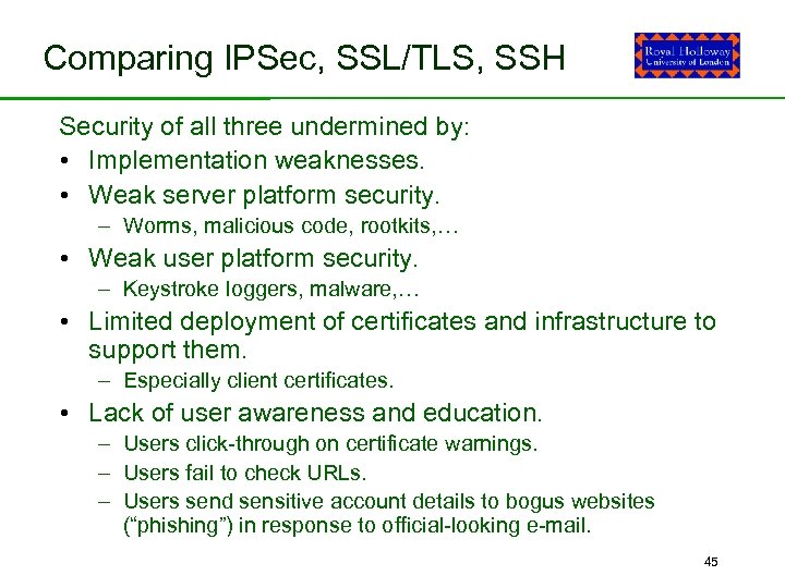 Comparing IPSec, SSL/TLS, SSH Security of all three undermined by: • Implementation weaknesses. •