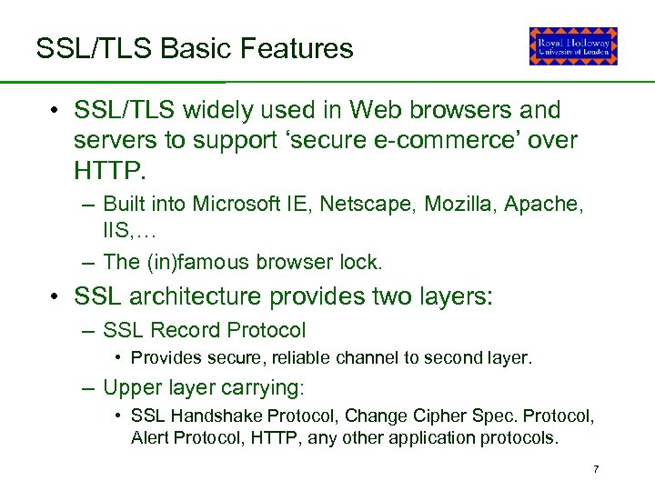 SSL/TLS Basic Features • SSL/TLS widely used in Web browsers and servers to support