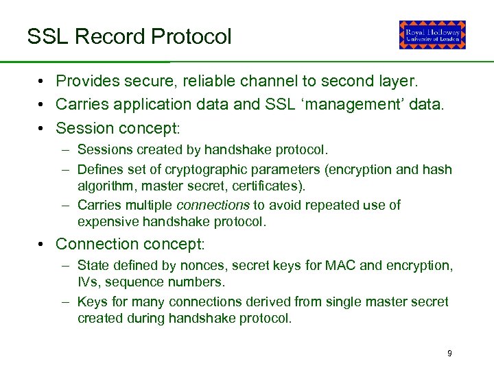 SSL Record Protocol • Provides secure, reliable channel to second layer. • Carries application