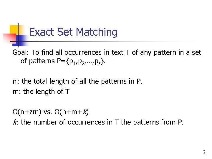 Exact Set Matching Goal: To find all occurrences in text T of any pattern