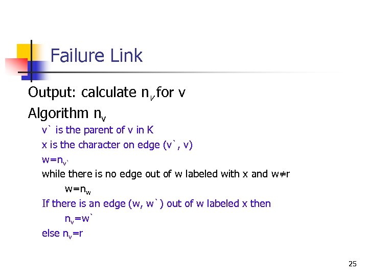 Failure Link Output: calculate nv for v Algorithm nv v` is the parent of