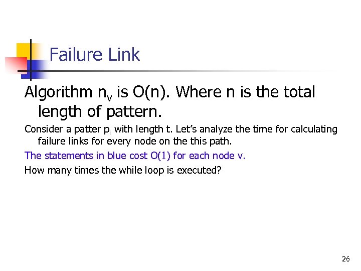 Failure Link Algorithm nv is O(n). Where n is the total length of pattern.