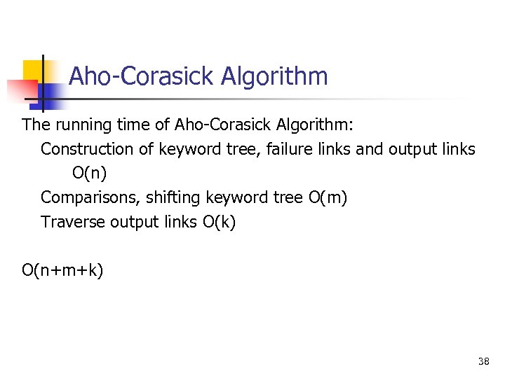 Aho-Corasick Algorithm The running time of Aho-Corasick Algorithm: Construction of keyword tree, failure links