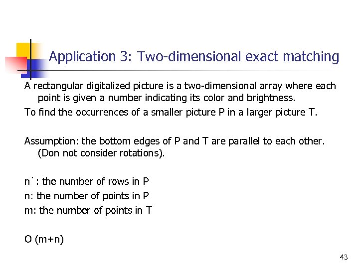 Application 3: Two-dimensional exact matching A rectangular digitalized picture is a two-dimensional array where