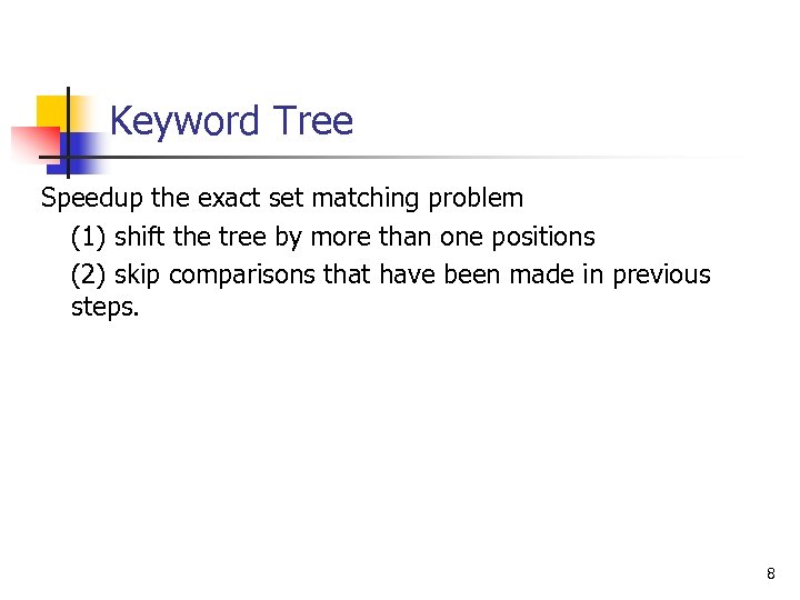 Keyword Tree Speedup the exact set matching problem (1) shift the tree by more