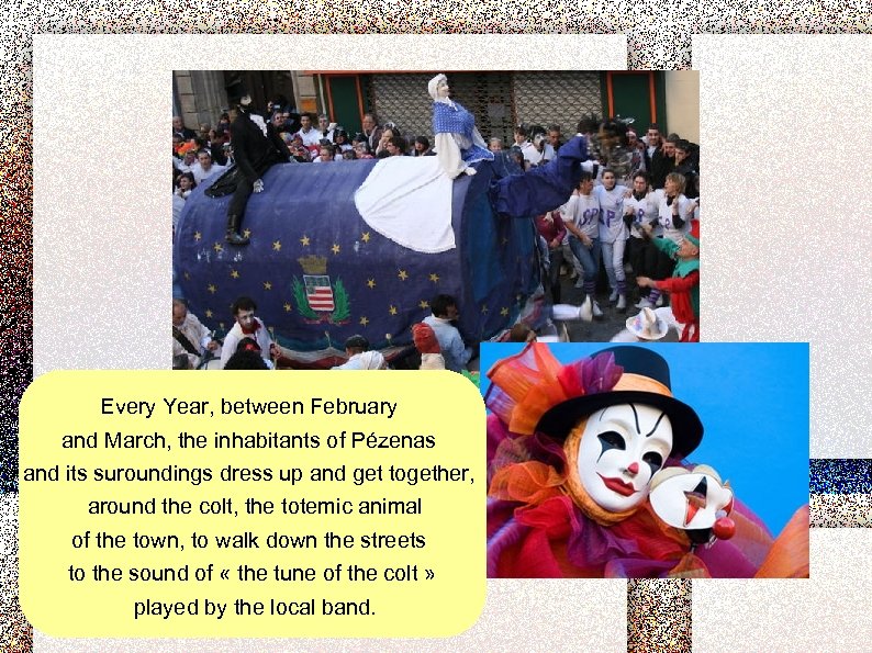 Every Year, between February and March, the inhabitants of Pézenas and its suroundings dress