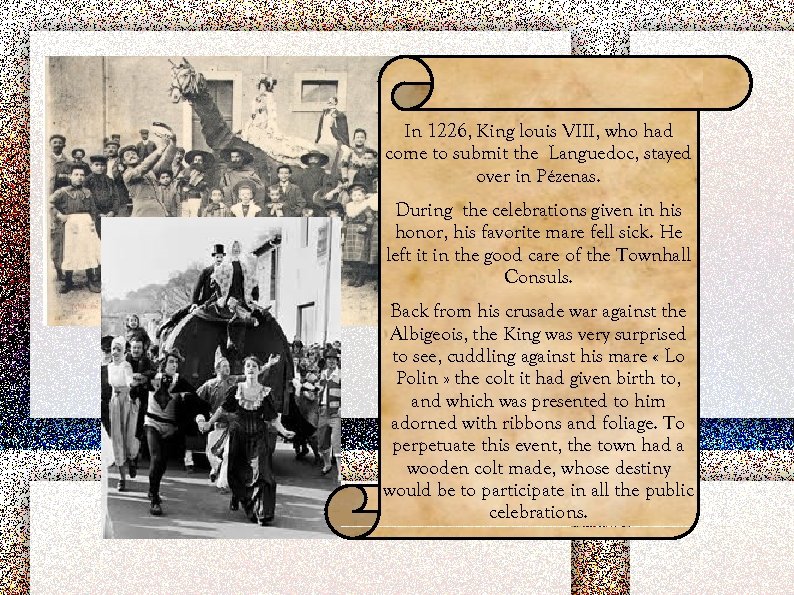 In 1226, King louis VIII, who had come to submit the Languedoc, stayed over