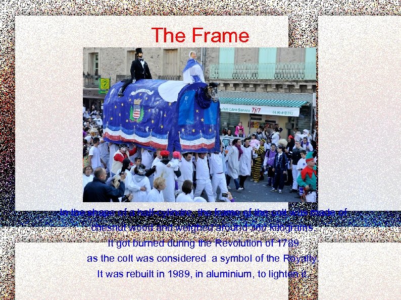 The Frame In the shape of a half-cylindre, the frame of the colt was