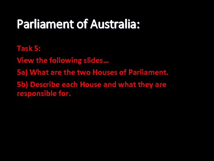 Parliament of Australia: Task 5: View the following slides… 5 a) What are the