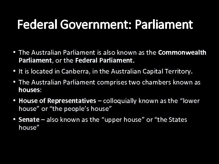 Federal Government: Parliament • The Australian Parliament is also known as the Commonwealth Parliament,