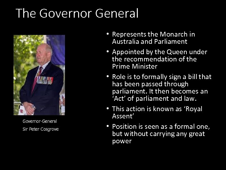 The Governor General Governor-General Sir Peter Cosgrove • Represents the Monarch in Australia and