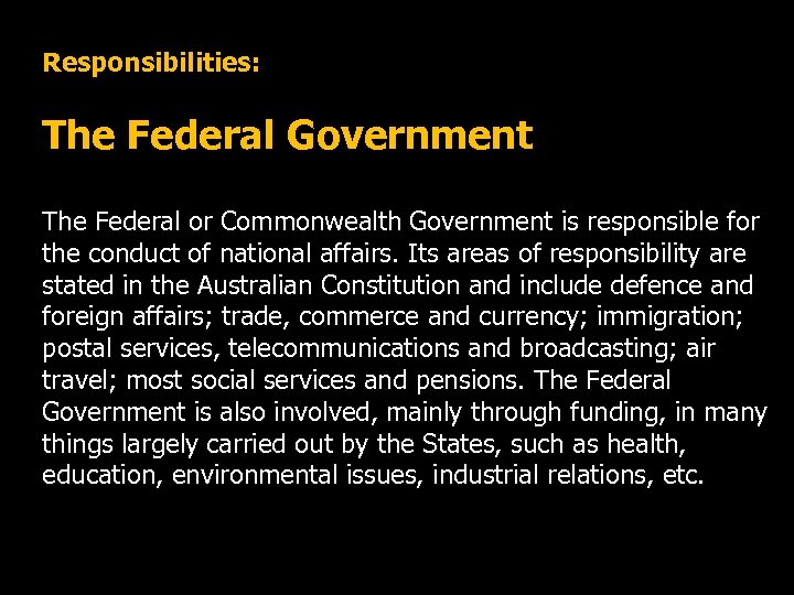 Responsibilities: The Federal Government The Federal or Commonwealth Government is responsible for the conduct