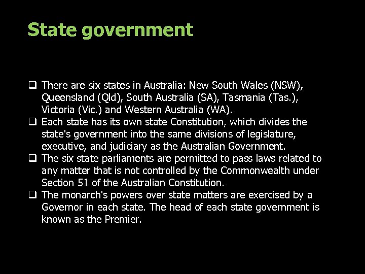 State government q There are six states in Australia: New South Wales (NSW), Queensland