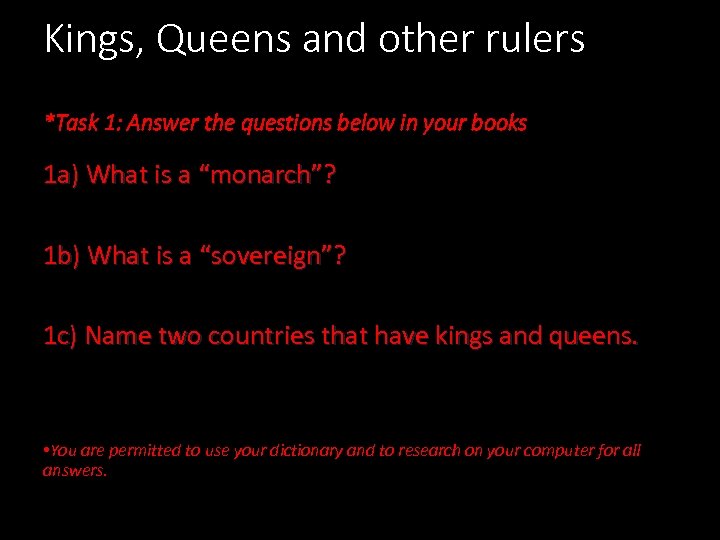 Kings, Queens and other rulers *Task 1: Answer the questions below in your books