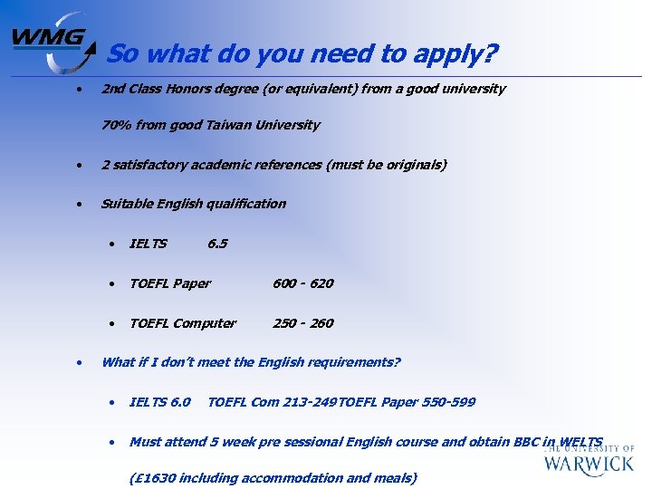 So what do you need to apply? • 2 nd Class Honors degree (or