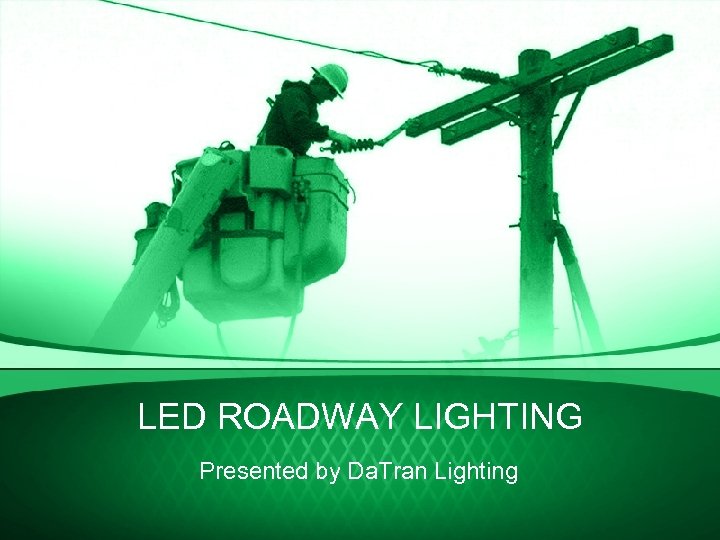 LED ROADWAY LIGHTING Presented by Da. Tran Lighting 
