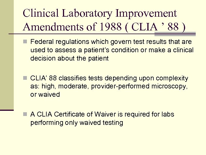 Clinical Laboratory Improvement Amendments of 1988 ( CLIA ’ 88 ) n Federal regulations