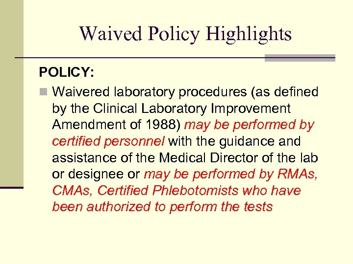 Waived Policy Highlights POLICY: n Waivered laboratory procedures (as defined by the Clinical Laboratory