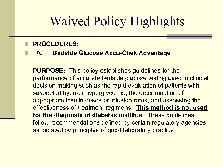 Waived Policy Highlights n PROCEDURES: n A. Bedside Glucose Accu-Chek Advantage PURPOSE: This policy