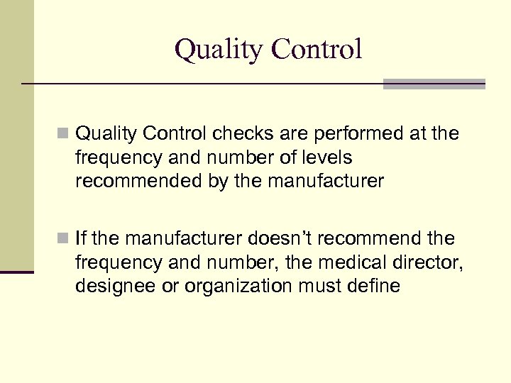 Quality Control n Quality Control checks are performed at the frequency and number of