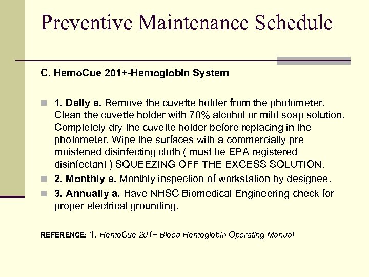 Preventive Maintenance Schedule C. Hemo. Cue 201+-Hemoglobin System n 1. Daily a. Remove the