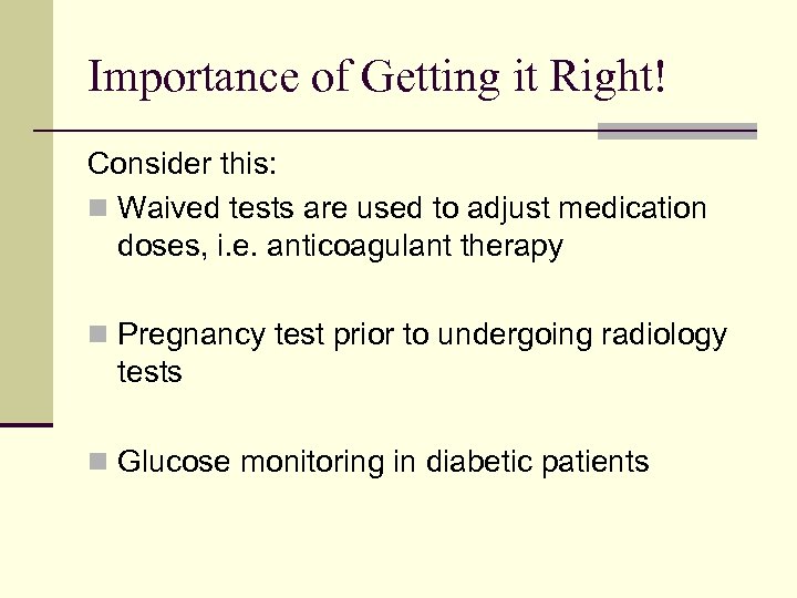 Importance of Getting it Right! Consider this: n Waived tests are used to adjust