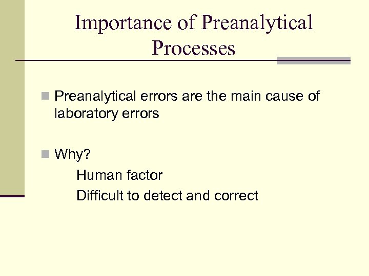 Importance of Preanalytical Processes n Preanalytical errors are the main cause of laboratory errors