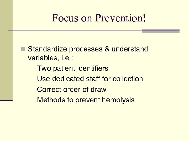 Focus on Prevention! n Standardize processes & understand variables, i. e. : Two patient