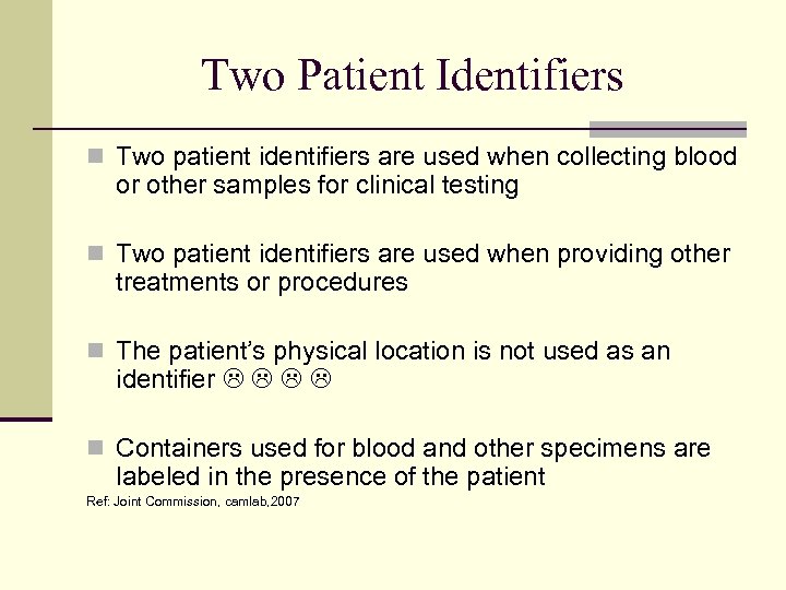 Two Patient Identifiers n Two patient identifiers are used when collecting blood or other