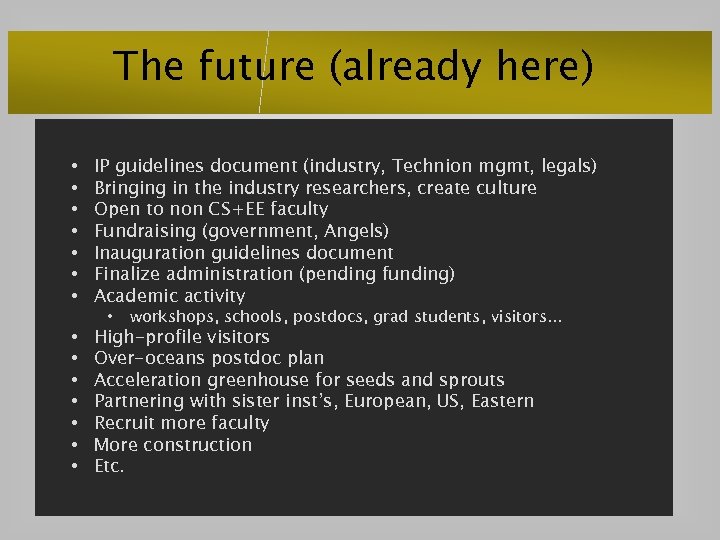 The future (already here) • • IP guidelines document (industry, Technion mgmt, legals) Bringing