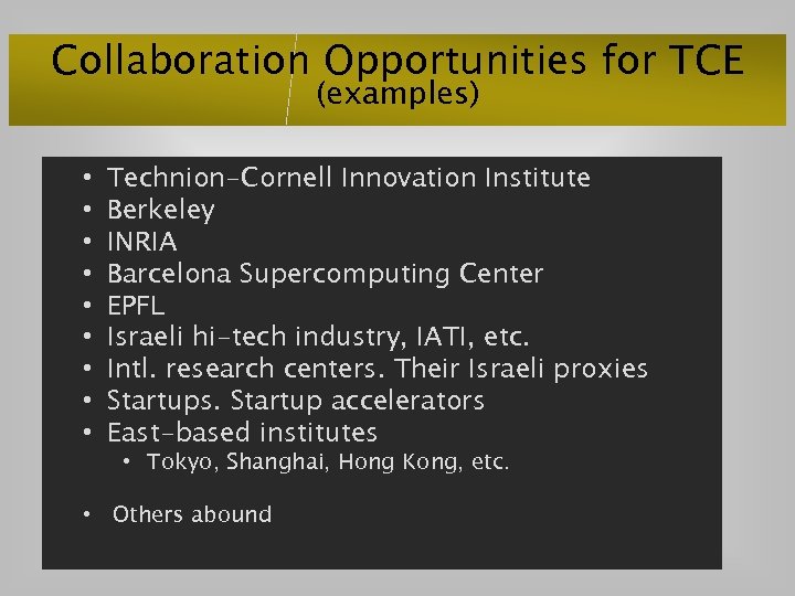 Collaboration Opportunities for TCE (examples) • • • Technion-Cornell Innovation Institute Berkeley INRIA Barcelona