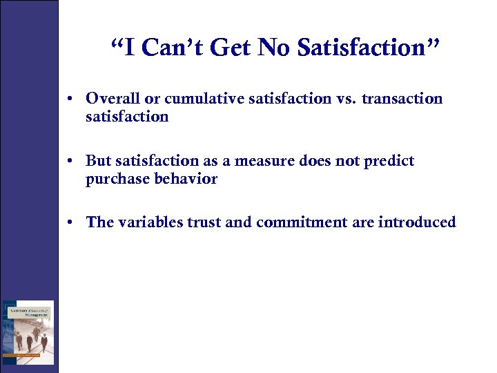 “I Can’t Get No Satisfaction” • Overall or cumulative satisfaction vs. transaction satisfaction •