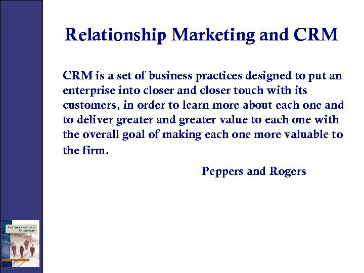Relationship Marketing and CRM is a set of business practices designed to put an