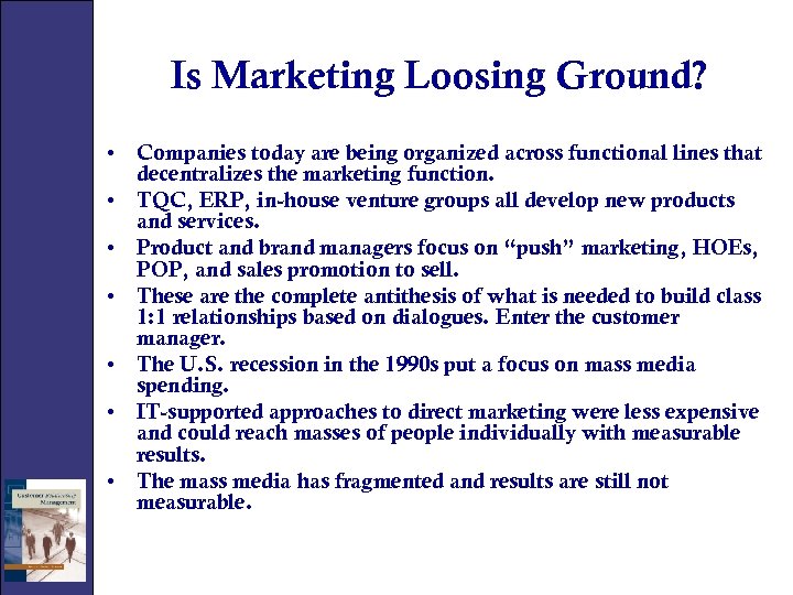 Is Marketing Loosing Ground? • Companies today are being organized across functional lines that