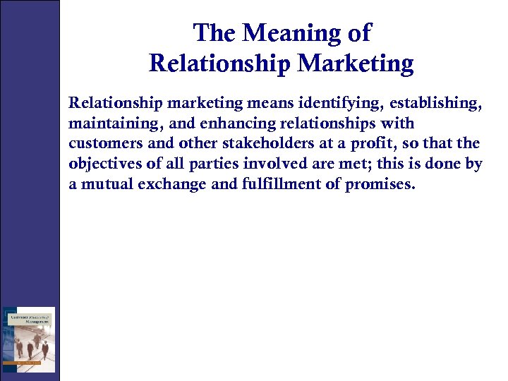 The Meaning of Relationship Marketing Relationship marketing means identifying, establishing, maintaining, and enhancing relationships