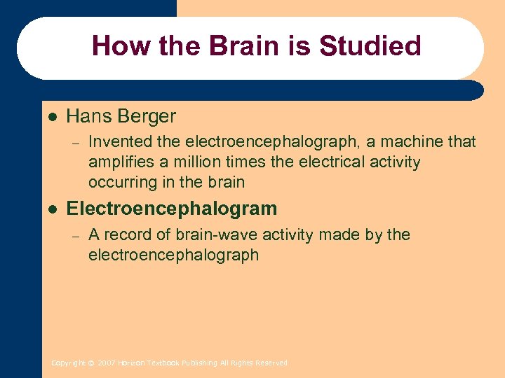 How the Brain is Studied l Hans Berger – l Invented the electroencephalograph, a