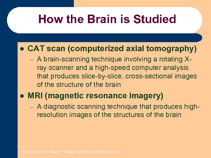 How the Brain is Studied l CAT scan (computerized axial tomography) – l A