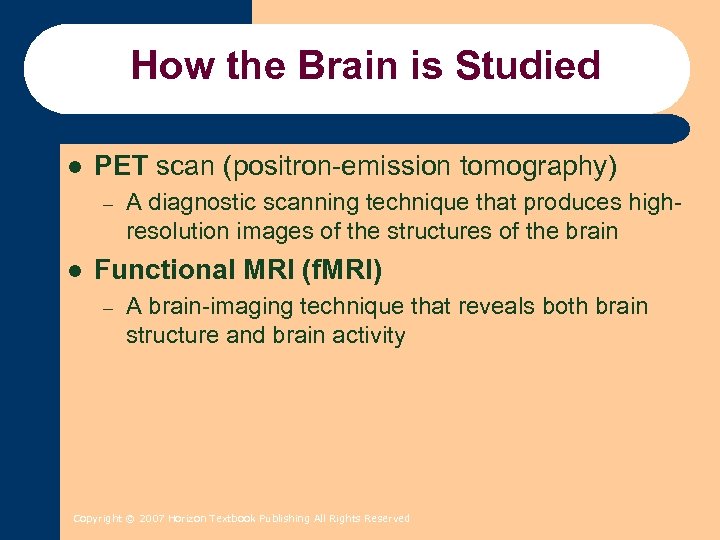 How the Brain is Studied l PET scan (positron-emission tomography) – l A diagnostic
