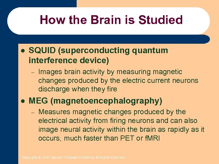How the Brain is Studied l SQUID (superconducting quantum interference device) – l Images